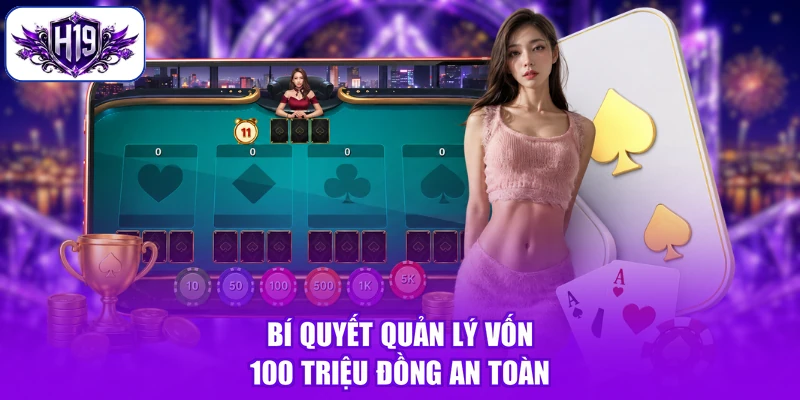 Bí quyết quản lý vốn 100 triệu đồng an toàn