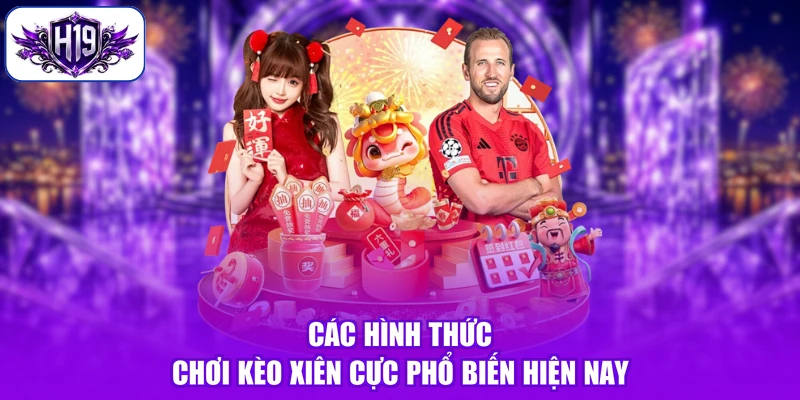 Các hình thức chơi kèo xiên cực phổ biến hiện nay