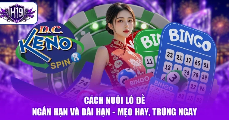 Cách Nuôi Lô Đề Ngắn Hạn Và Dài Hạn - Mẹo Hay, Trúng Ngay