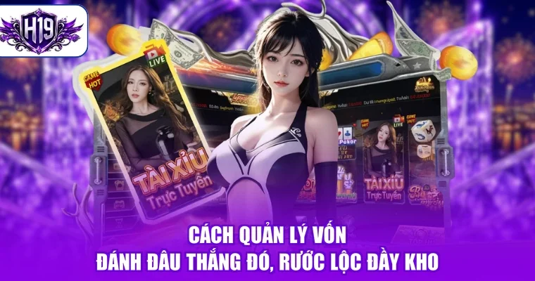 Cách Quản Lý Vốn - Đánh Đâu Thắng Đó, Rước Lộc Đầy Kho