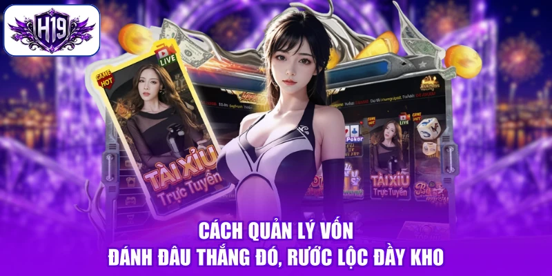 Cách Quản Lý Vốn - Đánh Đâu Thắng Đó, Rước Lộc Đầy Kho