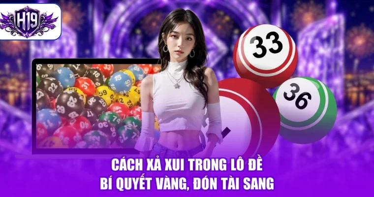 Cách Xả Xui Trong Lô Đề - Bí Quyết Vàng, Đón Tài Sang