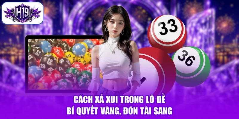 Cách Xả Xui Trong Lô Đề - Bí Quyết Vàng, Đón Tài Sang