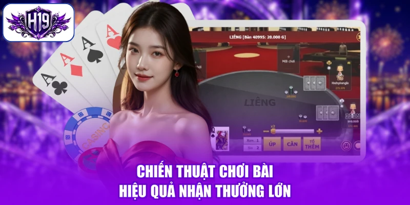 Chiến thuật chơi bài hiệu quả nhận thưởng lớn
