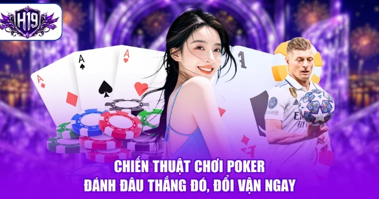 Chiến Thuật Chơi Poker - Đánh Đâu Thắng Đó, Đổi Vận Ngay