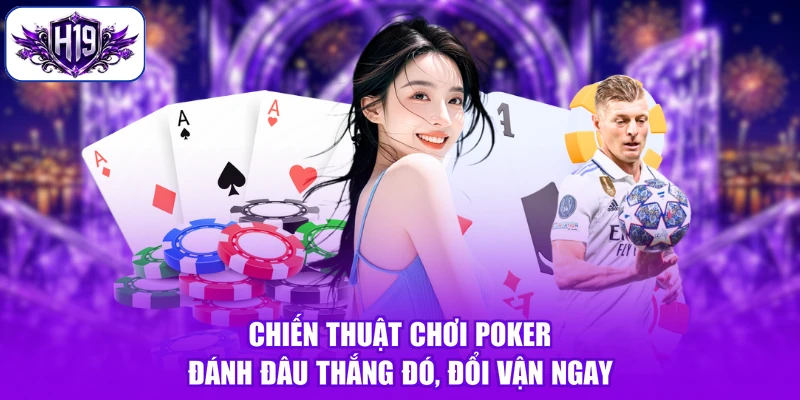 Chiến Thuật Chơi Poker - Đánh Đâu Thắng Đó, Đổi Vận Ngay