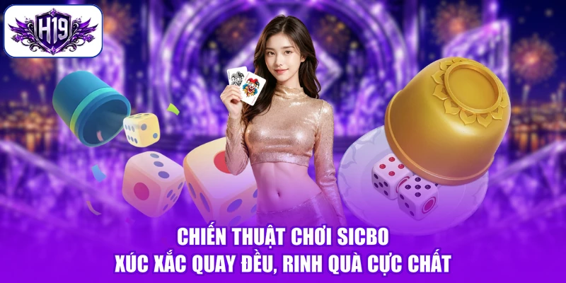 Chiến Thuật Chơi Sicbo - Xúc Xắc Quay Đều, Rinh Quà Cực Chất