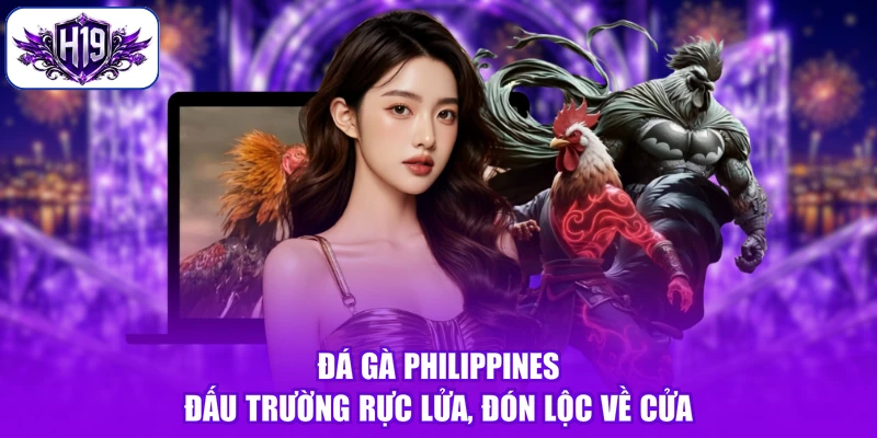 Đá Gà Philippines - Đấu Trường Rực Lửa, Đón Lộc Về Cửa