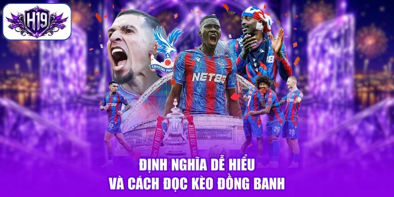 Định nghĩa dễ hiểu và cách đọc kèo đồng banh