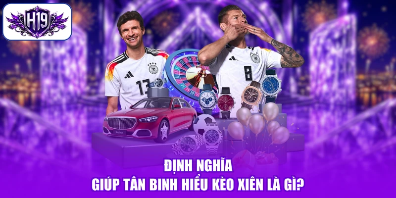 Định nghĩa giúp tân binh hiểu kèo xiên là gì?
