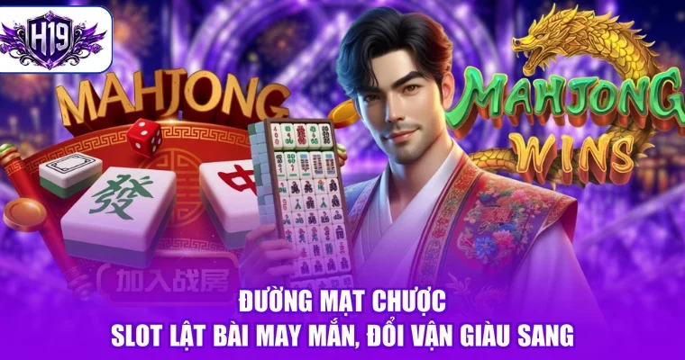 Đường Mạt Chược - Slot Lật Bài May Mắn, Đổi Vận Giàu Sang