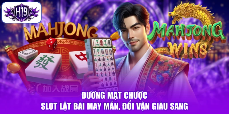 Đường Mạt Chược - Slot Lật Bài May Mắn, Đổi Vận Giàu Sang