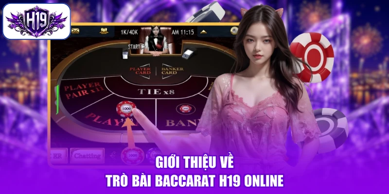 Giới thiệu về trò bài Baccarat H19 online