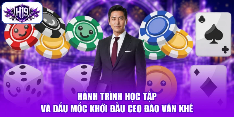 Hành trình học tập và dấu mốc khởi đầu CEO Đào Văn Khê