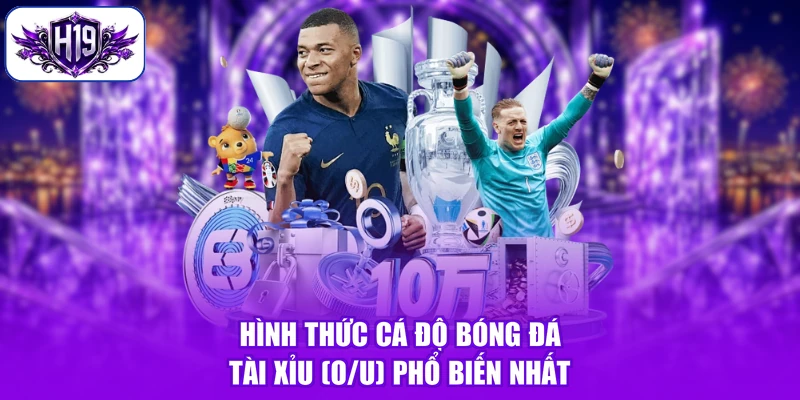 Hình thức cá độ bóng đá tài xỉu (O/U) phổ biến nhất