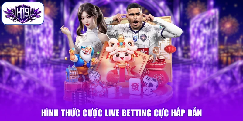 Hình thức cược Live Betting cực hấp dẫn