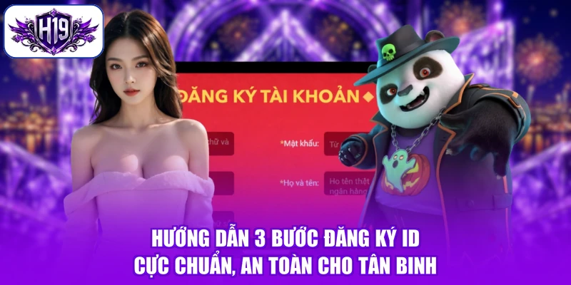 Hướng dẫn 3 bước đăng ký ID cực chuẩn, an toàn cho tân binh