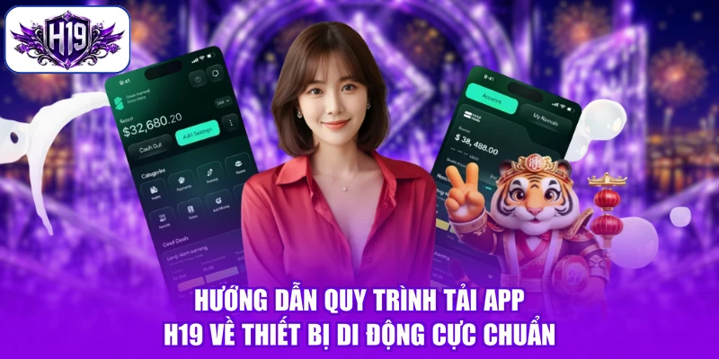 Hướng dẫn quy trình tải app H19 về thiết bị di động cực chuẩn