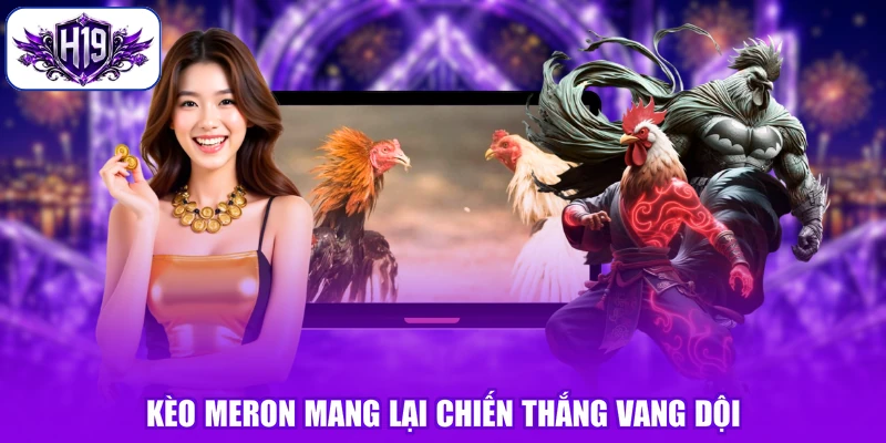 Kèo meron mang lại chiến thắng vang dội