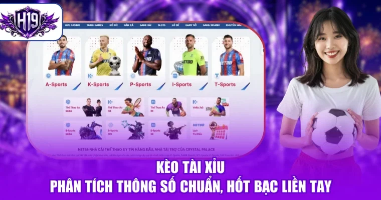 Kèo Tài Xỉu - Phân Tích Thông Số Chuẩn, Hốt Bạc Liền Tay