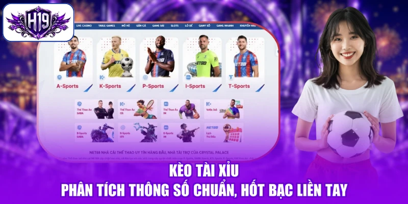 Kèo Tài Xỉu - Phân Tích Thông Số Chuẩn, Hốt Bạc Liền Tay