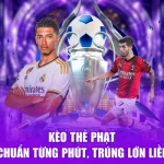 Kèo Thẻ Phạt - Bắt Chuẩn Từng Phút, Trúng Lớn Liền Tay