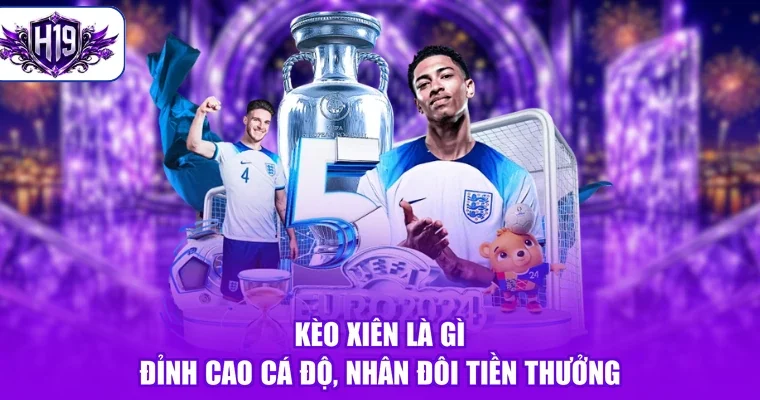 Kèo Xiên Là Gì - Đỉnh Cao Cá Độ, Nhân Đôi Tiền Thưởng