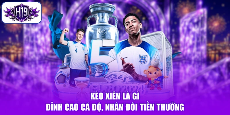 Kèo Xiên Là Gì - Đỉnh Cao Cá Độ, Nhân Đôi Tiền Thưởng