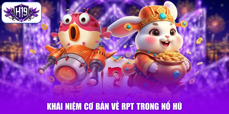 Khái niệm cơ bản về RPT trong nổ hũ
