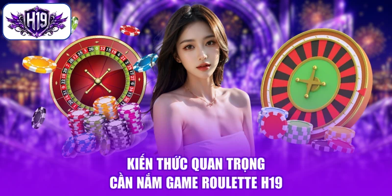 Kiến thức quan trọng cần nắm game Roulette H19
