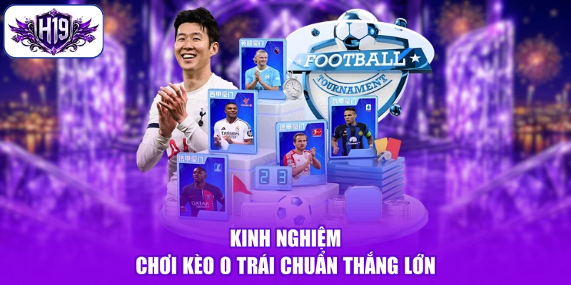 Kinh nghiệm chơi kèo 0 trái chuẩn thắng lớn