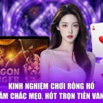 Kinh Nghiệm Chơi Rồng Hổ - Nắm Chắc Mẹo, Hốt Trọn Tiền Vàng