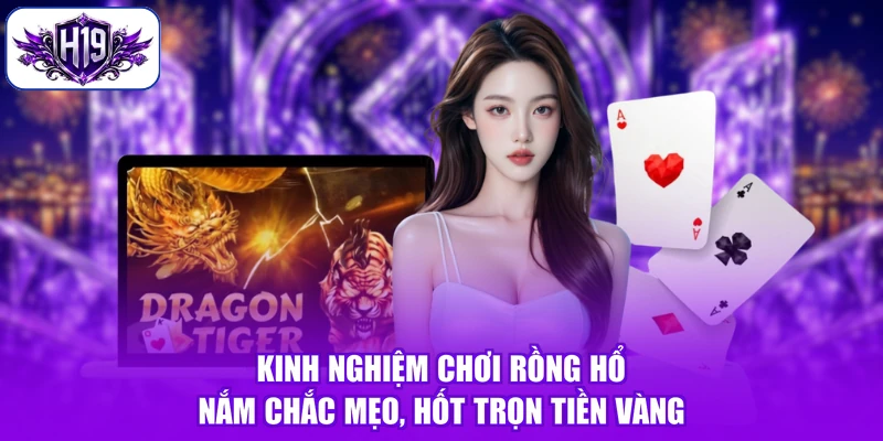 Kinh Nghiệm Chơi Rồng Hổ - Nắm Chắc Mẹo, Hốt Trọn Tiền Vàng