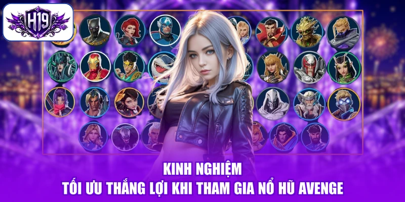Kinh nghiệm tối ưu thắng lợi khi tham gia nổ hũ Avenge
