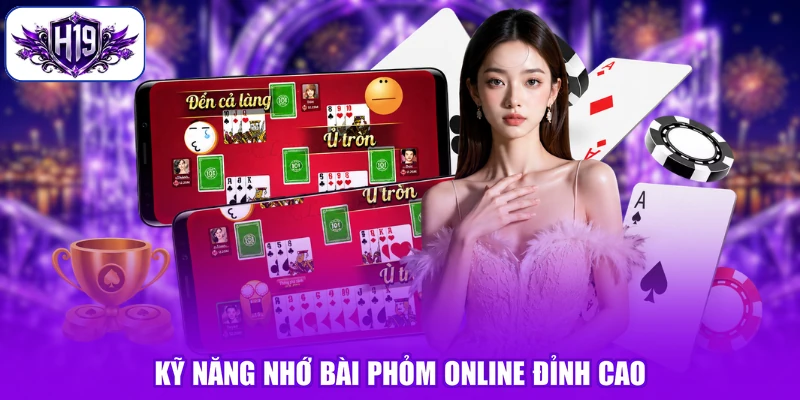 Kỹ năng nhớ bài Phỏm online đỉnh cao