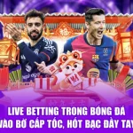 Live Betting Trong Bóng Đá - Vào Bờ Cấp Tốc, Hốt Bạc Đầy Tay
