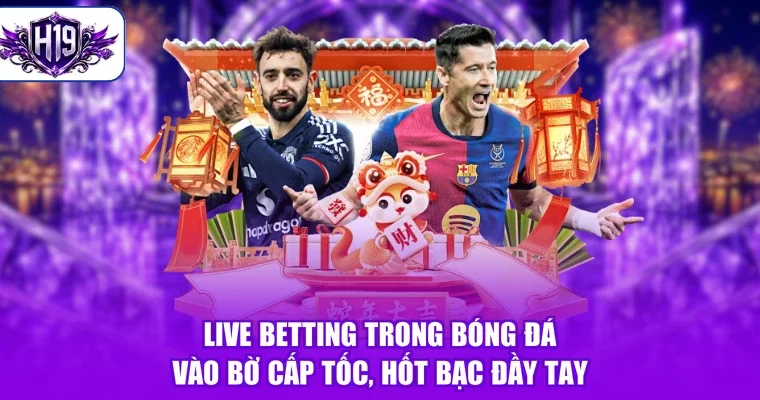 Live Betting Trong Bóng Đá - Vào Bờ Cấp Tốc, Hốt Bạc Đầy Tay