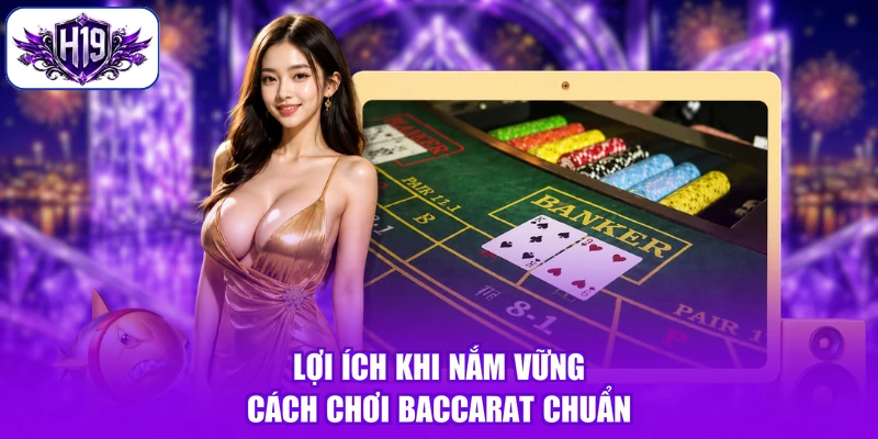Lợi ích khi nắm vững cách chơi Baccarat chuẩn