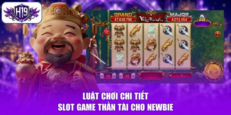 Luật chơi chi tiết slot game Thần Tài cho Newbie