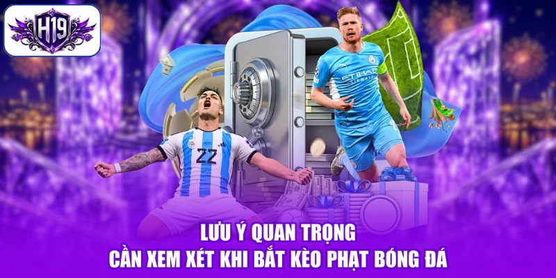 Lưu ý quan trọng cần xem xét khi bắt kèo phạt bóng đá