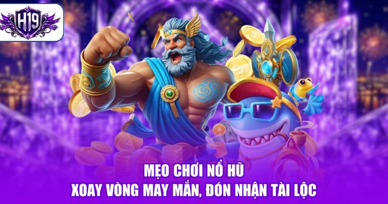 Mẹo Chơi Nổ Hũ - Xoay Vòng May Mắn, Đón Nhận Tài Lộc