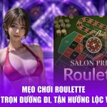 Mẹo Chơi Roulette - Nắm Trọn Đường Đi, Tận Hưởng Lộc Vàng