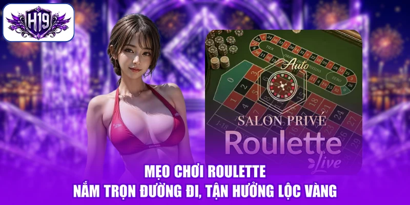 Mẹo Chơi Roulette - Nắm Trọn Đường Đi, Tận Hưởng Lộc Vàng