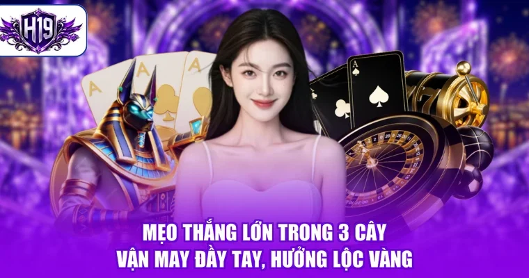 Mẹo Thắng Lớn Trong 3 Cây - Vận May Đầy Tay, Hưởng Lộc Vàng