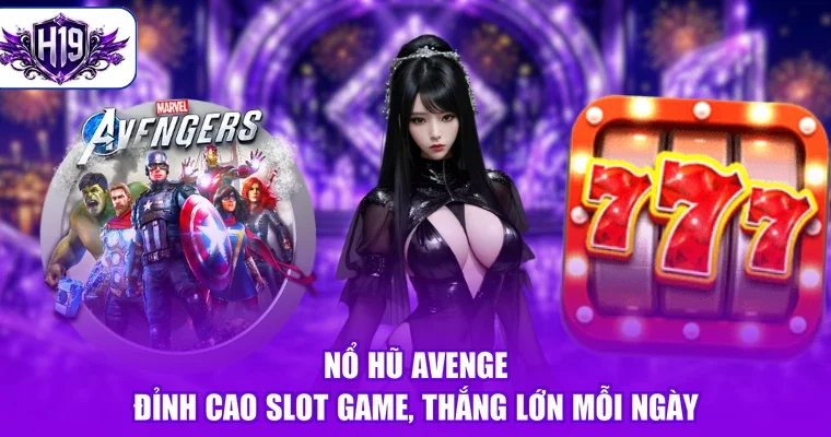 Nổ Hũ Avenge - Đỉnh Cao Slot Game, Thắng Lớn Mỗi Ngày