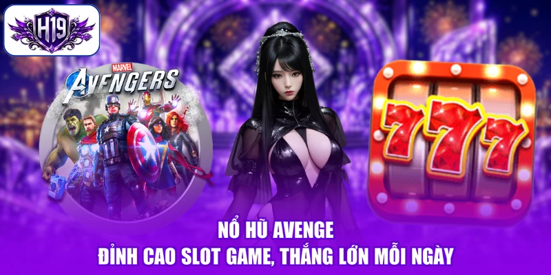Nổ Hũ Avenge - Đỉnh Cao Slot Game, Thắng Lớn Mỗi Ngày