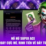 Nổ Hũ Super ACE - Quay Cực Mê, Rinh Tiền Về Đầy Túi