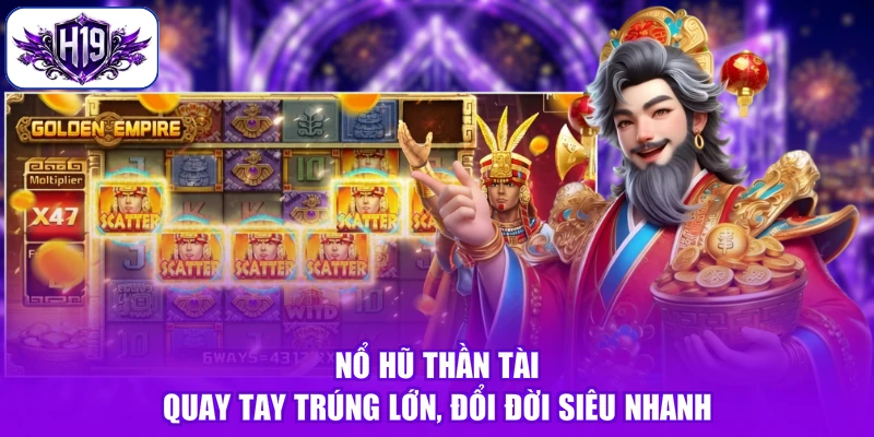 Nổ Hũ Thần Tài - Quay Tay Trúng Lớn, Đổi Đời Siêu Nhanh