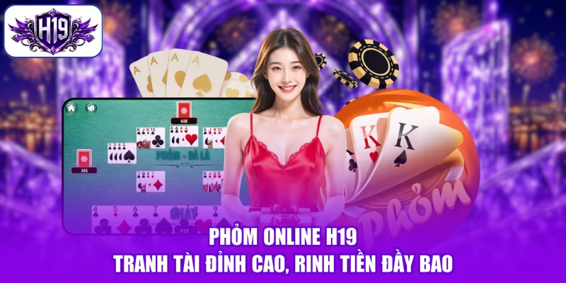 Phỏm online H19 - Tranh Tài Đỉnh Cao, Rinh Tiền Đầy Bao