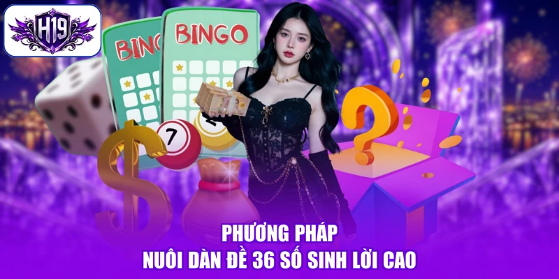 Phương pháp nuôi dàn đề 36 số sinh lời cao